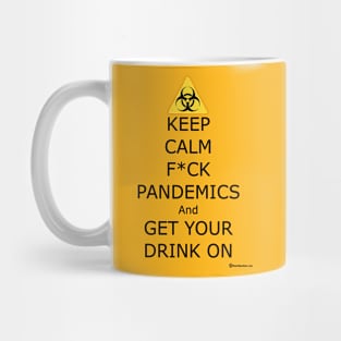 Keep Calm F ck Pandemics And Get Your Drink On Mug